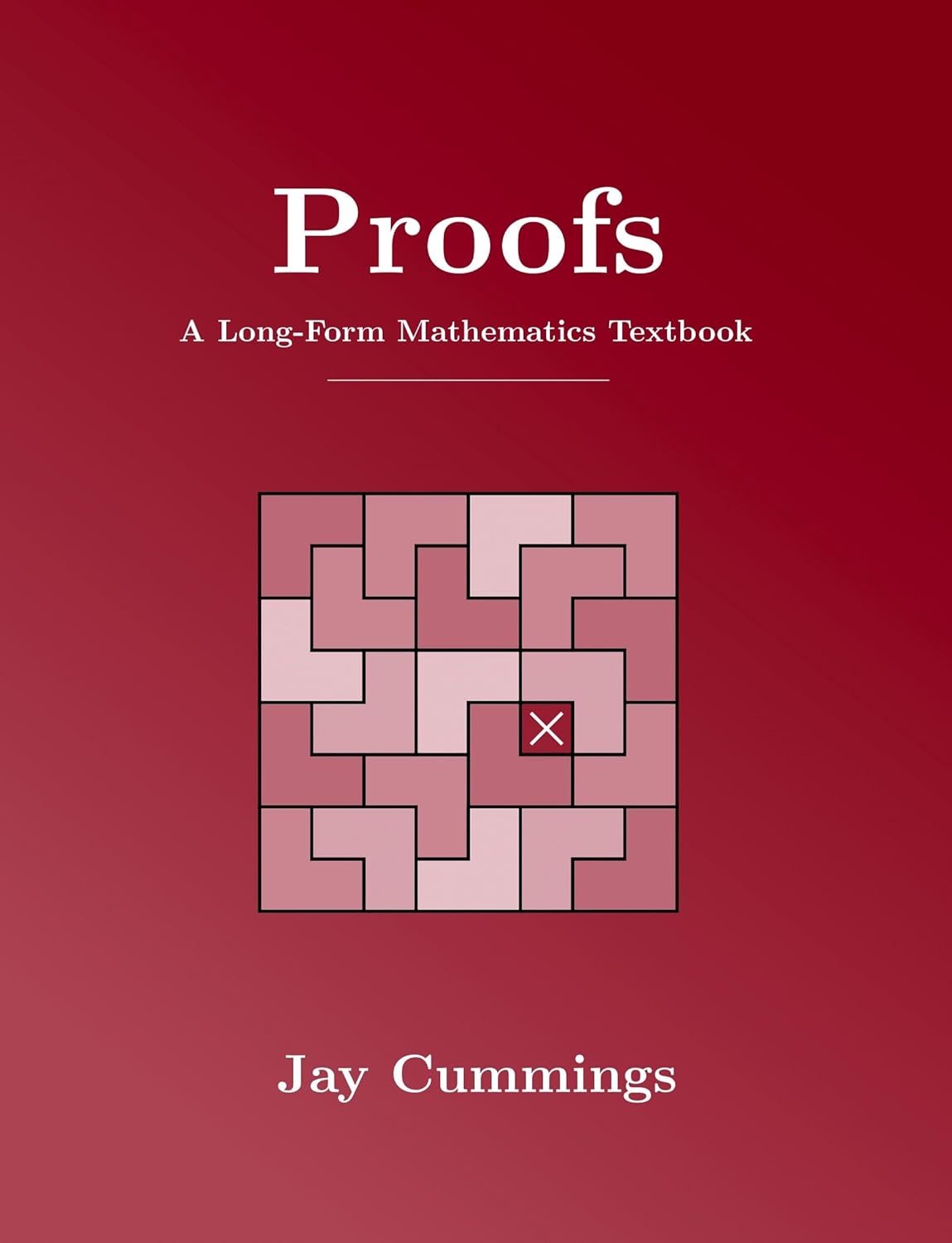 Proofs: A Long-Form Mathematics Textbook by Jay Cummings