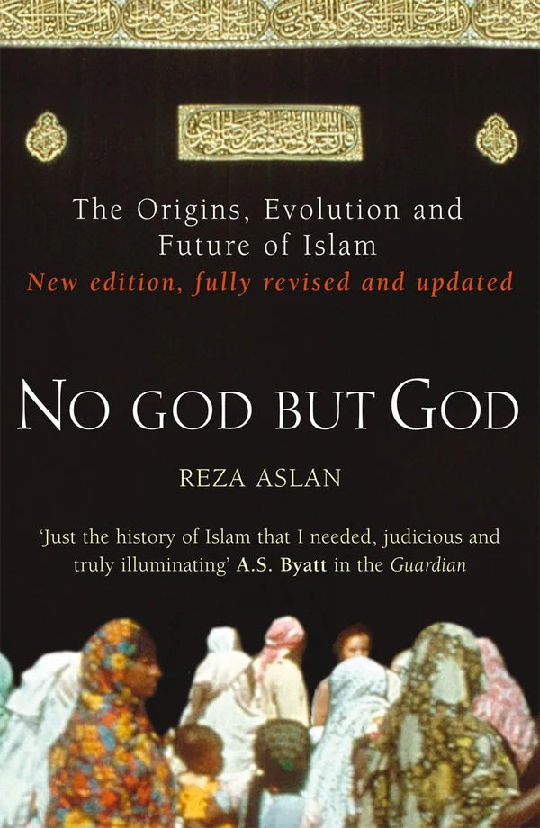 No god but God: The Origins, Evolution, and Future of Islam by Reza Aslan (Author)