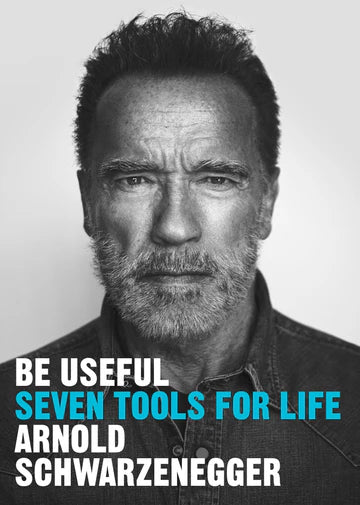 Be Useful: Seven Tools for Life Book by Arnold Schwarzenegger