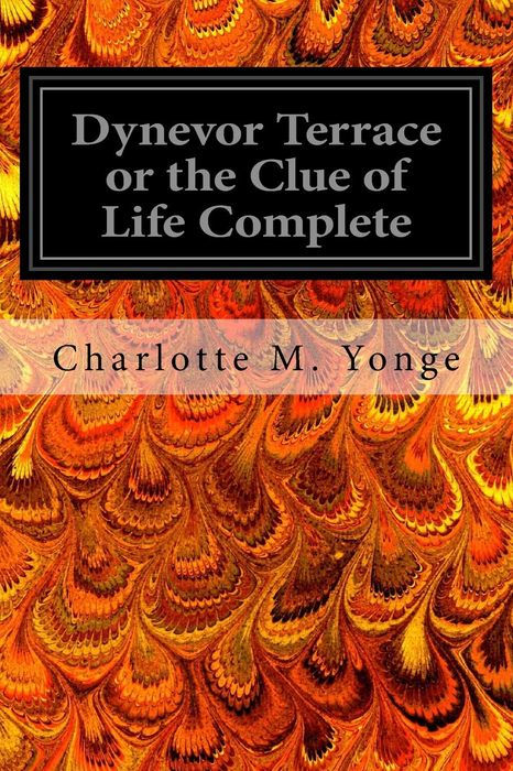 Dynevor Terrace Or The Clue Of Life (Volume 1 & 2) by Charlotte Mary Yonge