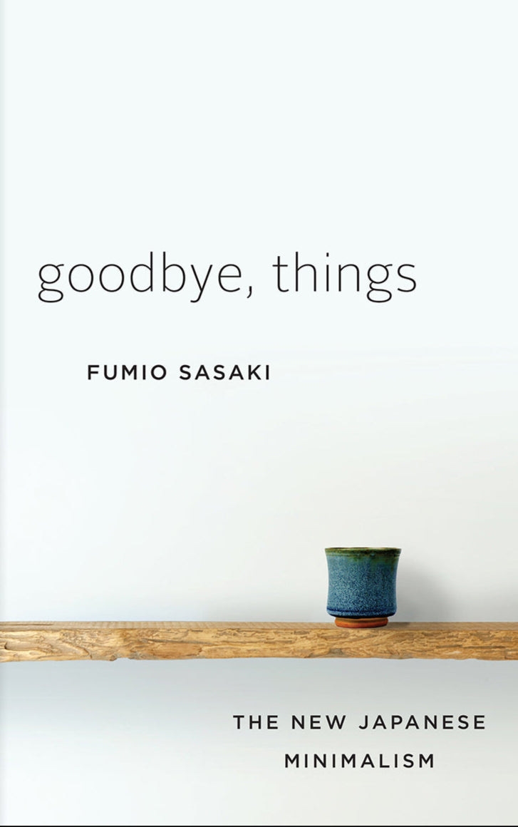 Goodbye, Things: The New Japanese Minimalism Book by Fumio Sasaki