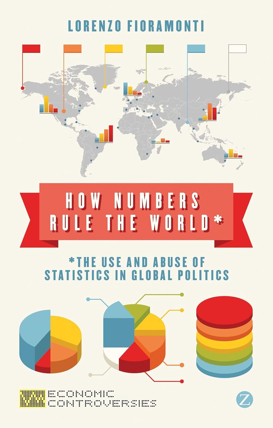 How Numbers Rule the World: The Use and Abuse of Statistics in Global Politics Book by by Doctor Lorenzo Fioramonti