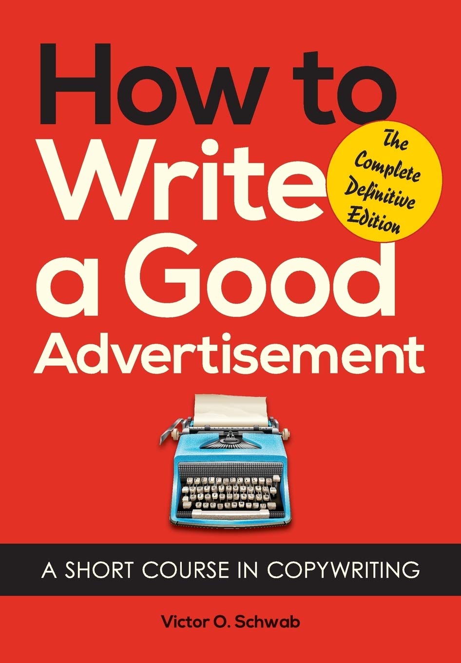 How to Write a Good Advertisement: A Short Course in Copywriting by Victor O. Schwab