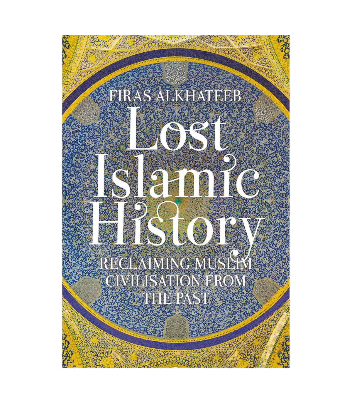 Lost Islamic History by Firas Alkhateeb
