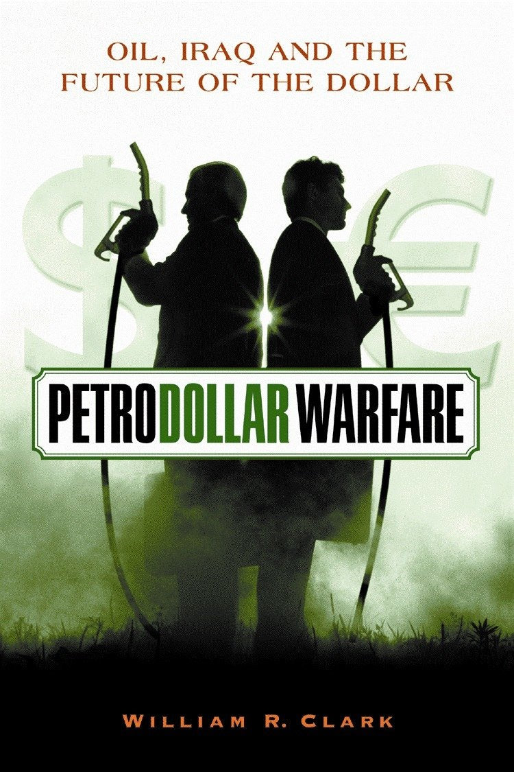 Petrodollar Warfare: Oil, Iraq and the Future of the Dollar Book by William R. Clark