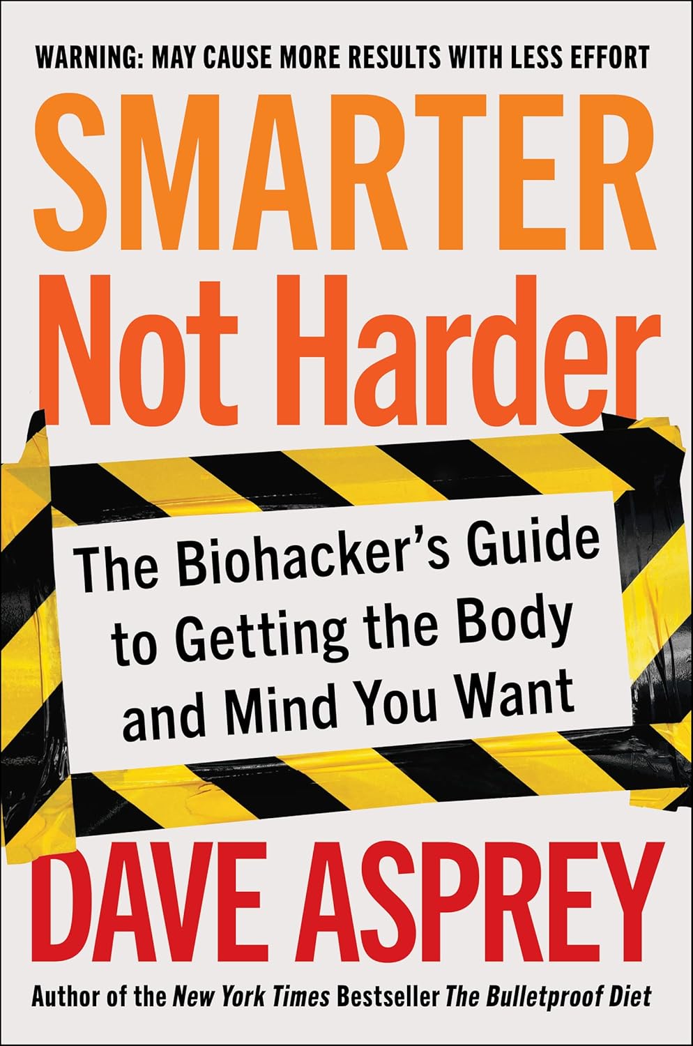 Smarter Not Harder: The Biohacker’s Guide to Getting the Body and Mind You Want Book by Dave Asprey