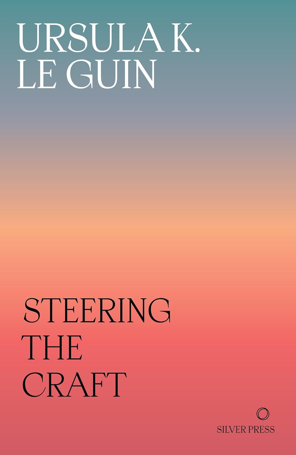 Steering The Craft: A Twenty-First-Century Guide to Sailing the Sea of Story by Ursula K. Le Guin