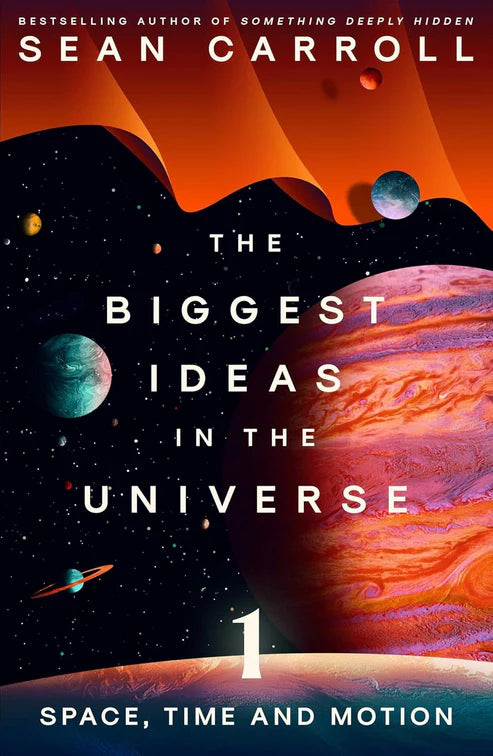 The Biggest Ideas in the Universe: Space, Time, and Motion by Sean Carroll