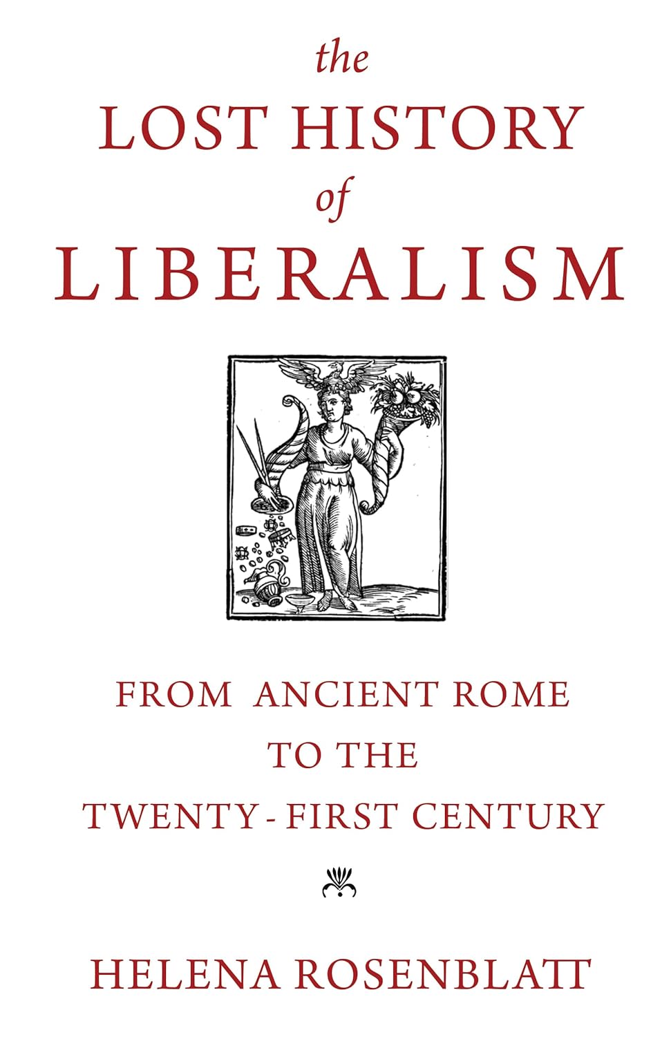 The Lost History of Liberalism: From Ancient Rome to the Twenty-First Century Book by Helena Rosenblatt