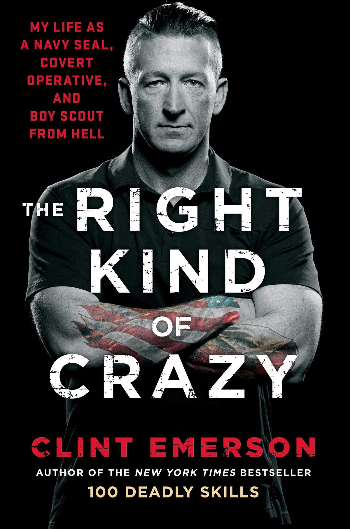 The Right Kind of Crazy: Navy SEAL, Covert Operative, and Boy Scout from Hell Book by Clint Emerson