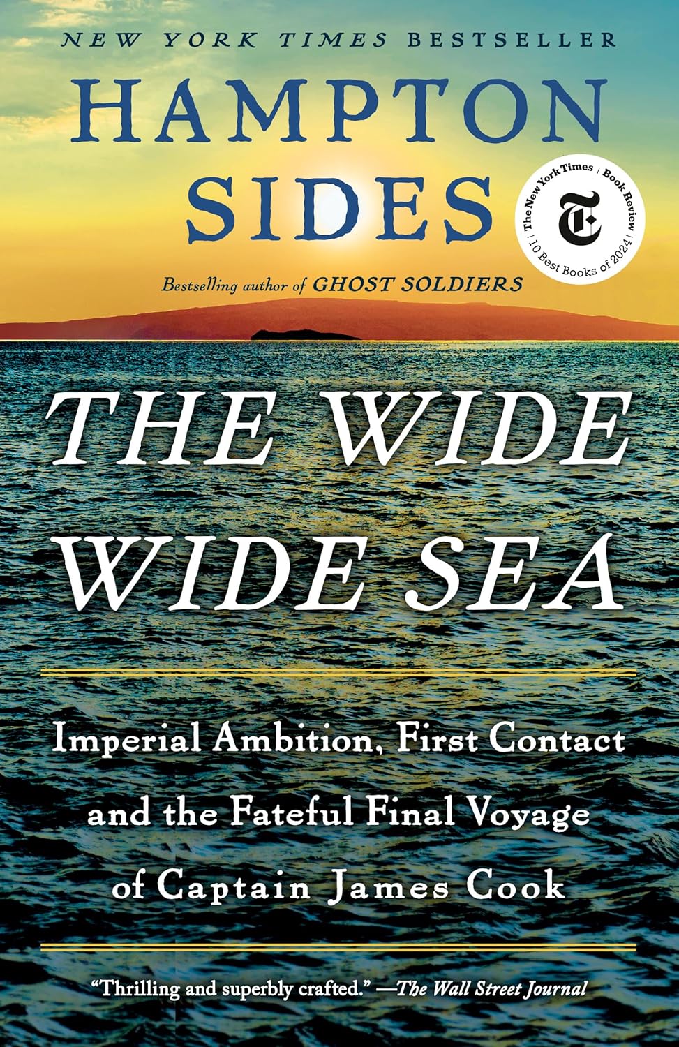 The Wide Wide Sea: Imperial Ambition, First Contact and the Fateful Final Voyage of Captain James Cook by Hampton Sides