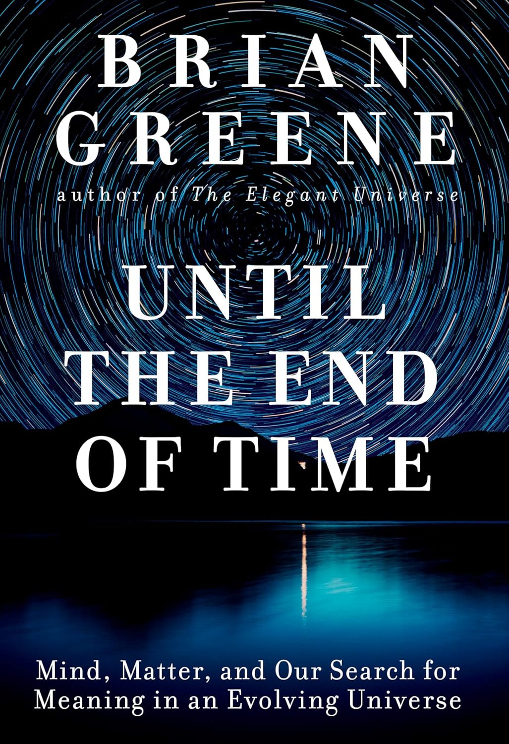 Until the End of Time: Mind, Matter, and Our Search for Meaning in an Evolving Universe Book by Brian Greene