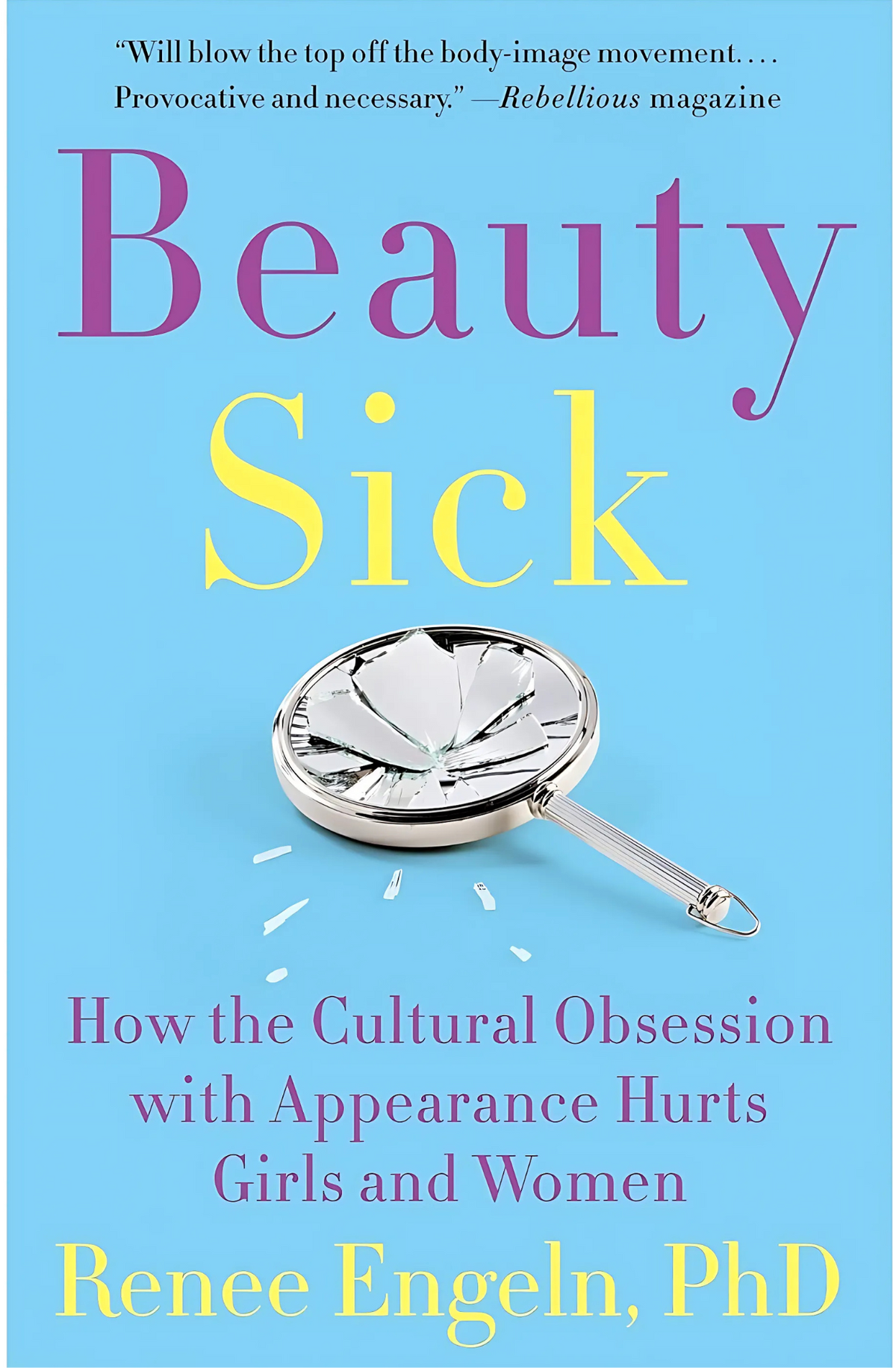 Beauty Sick: How the Cultural Obsession with Appearance Hurts Girls and Women Book by Renee Engeln