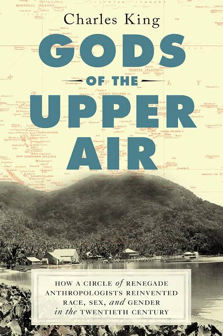 Gods of the Upper Air: How a Circle of Renegade Anthropologists Reinvented Race, Sex, and Gender in the Twentieth Century Book by Charles King