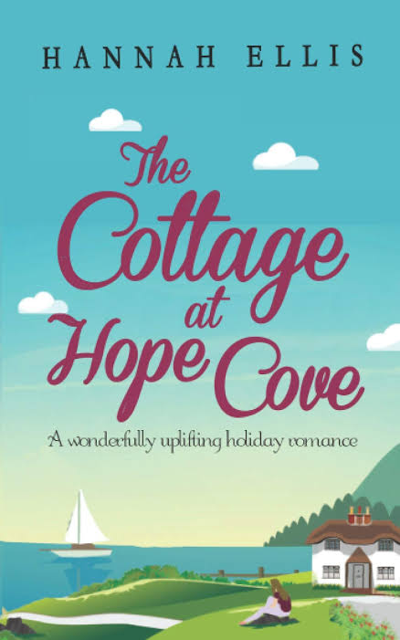 The Cottage at Hope Cove: A Wonderfully Uplifting Holiday Romance Book by Hannah Ellis