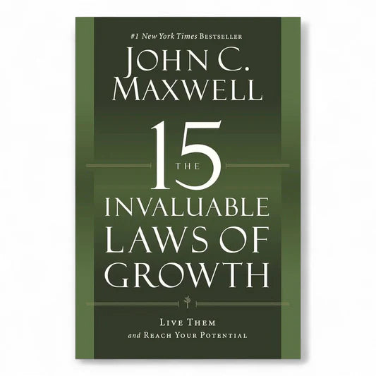 The 15 Invaluable Laws of Growth by John C. Maxwell