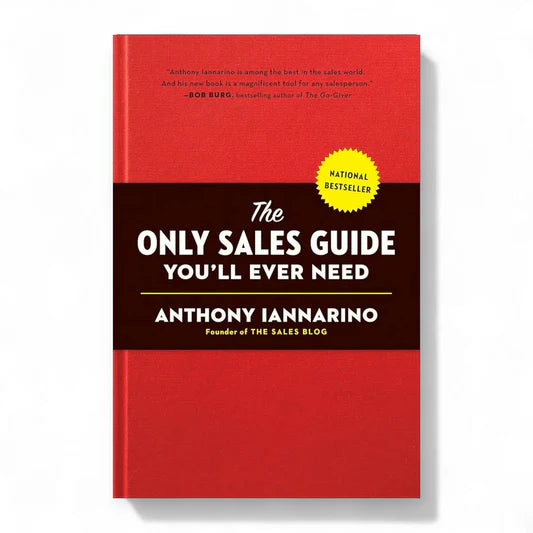 The Only Sales Guide You'll Ever Need by Anthony Iannarino