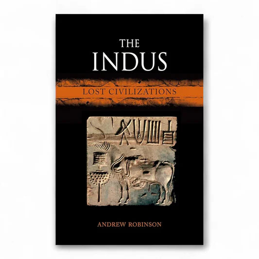 The Indus: Lost Civilizations by Andrew Robinson