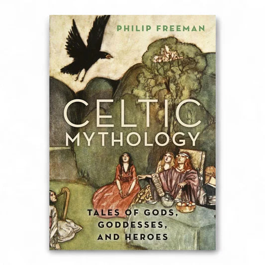 Celtic Mythology: Tales of Gods, Goddesses, and Heroes by Philip Freeman