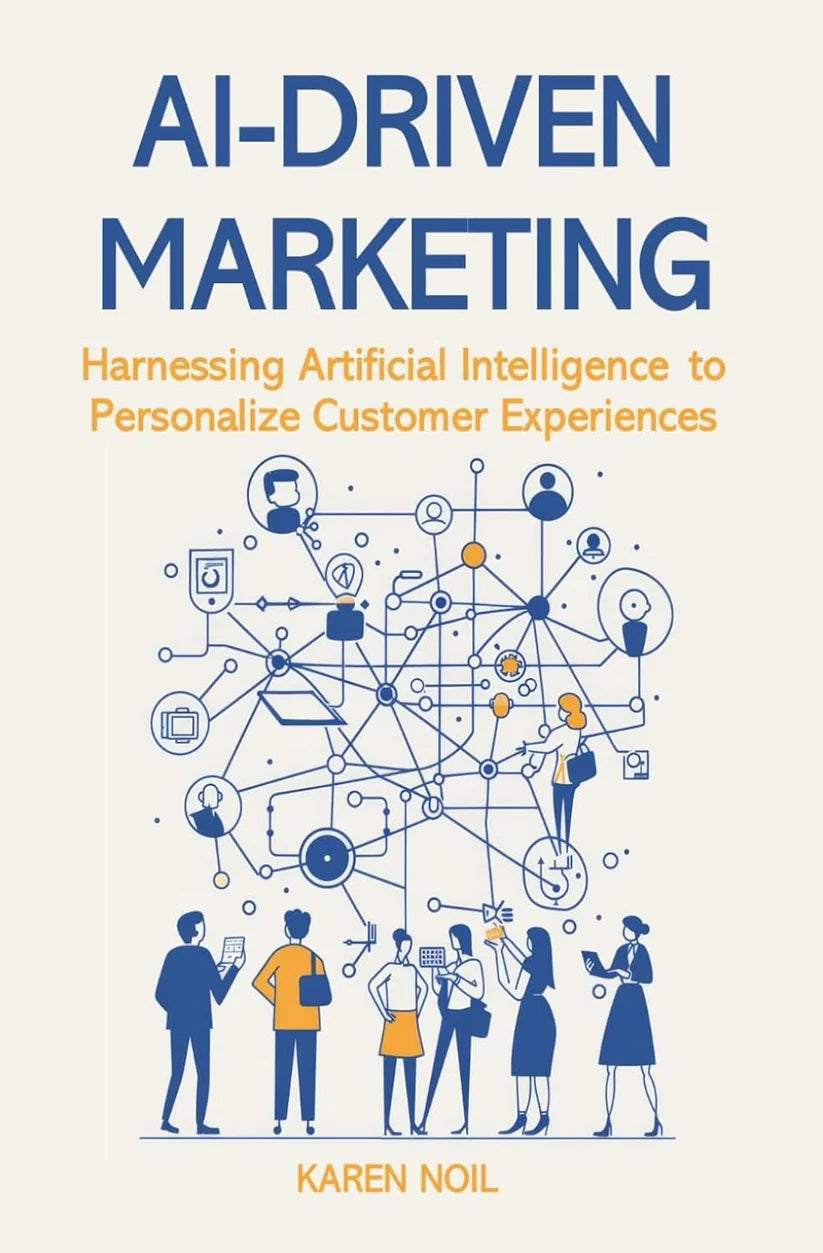 AI‑Driven Marketing: Harnessing Artificial Intelligence to Personalize Customer Experiences by Karen Noil