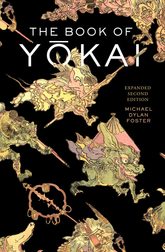 The Book of Yokai: Mysterious Creatures of Japanese Folklore Book by Michael Foster