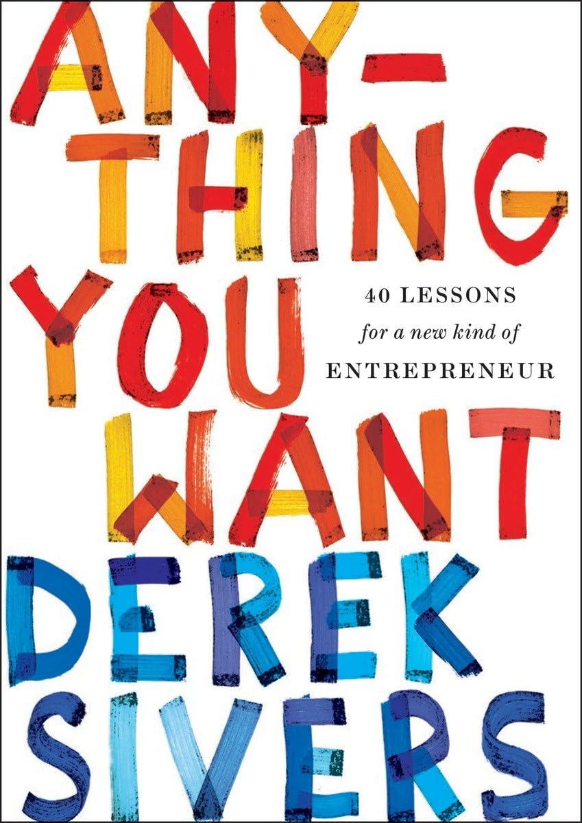 Anything You Want: 40 Lessons for a New Kind of Entrepreneur Book by Derek Sivers