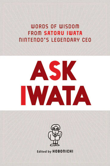 Ask Iwata: Words of Wisdom from Satoru Iwata, Nintendo's Legendary CEO Book by Satoru Iwata