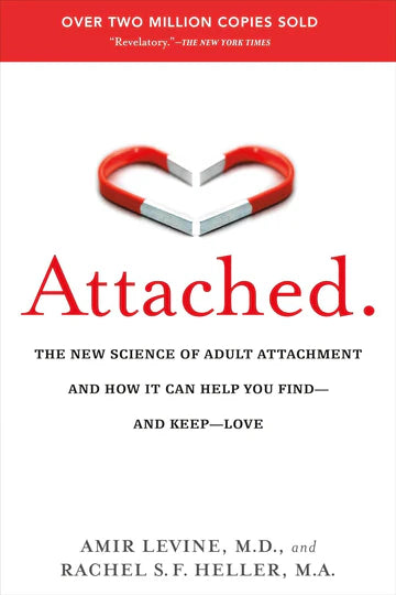 Attached: Are You Anxious, Avoidant Or Secure? How the Science of Adult Attachment Can Help You Find – and Keep – Love Book by Amir Levine and Rachel S. F. Heller