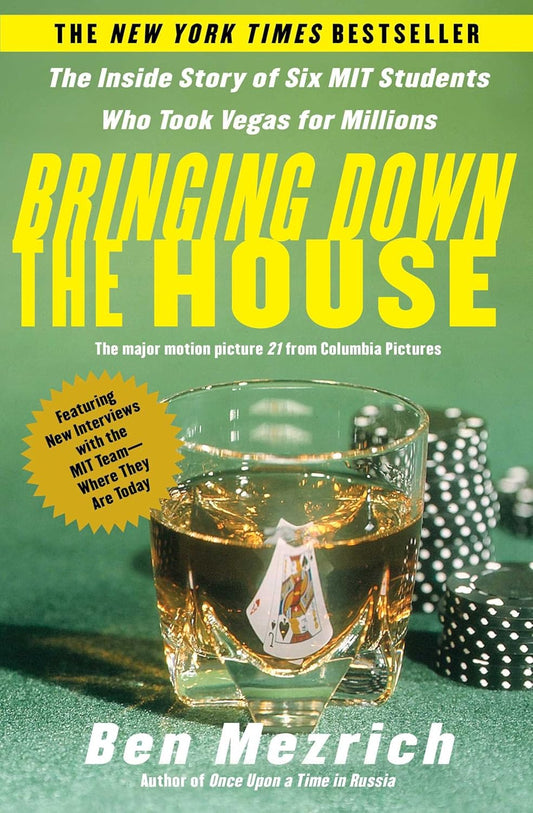Bringing Down the House: The Inside Story of Six MIT Students Who Took Vegas for Millions by Ben Mezrich