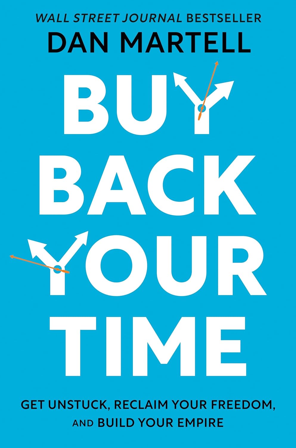 Buy Back Your Time: Get Unstuck, Reclaim Your Freedom, and Build Your Empire Book by Dan Martell