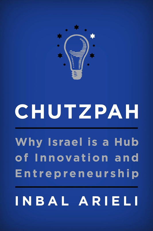 Chutzpah: Why Israel Is a Hub of Innovation and Entrepreneurship Book by Inbal Arieli