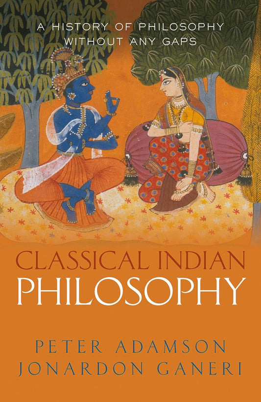 Classical Indian Philosophy: A history of philosophy without any gaps, Volume 5 by Peter Adamson