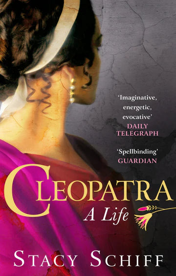 Cleopatra: A Life by Stacy Schiff