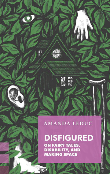 Disfigured: On Fairy Tales, Disability, and Making Space Book by Amanda Leduc