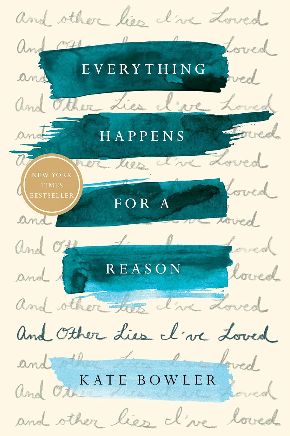 Everything Happens for a Reason: And Other Lies I've Loved Book by Kate Bowler