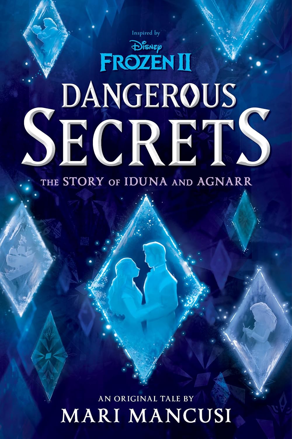 Frozen 2: Dangerous Secrets: The Story of Iduna and Agnarr Book by Mari Mancusi