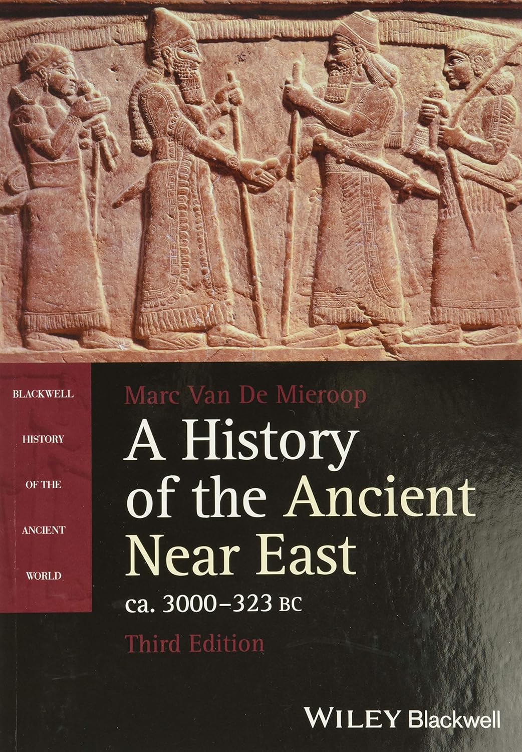 History of the Ancient Near East: Ca. 3000-323 BC (Blackwell History of the Ancient World) by Marc Van De Mieroop