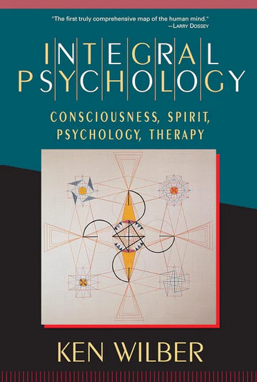 Integral Psychology: Consciousness, Spirit, Psychology, Therapy Book by Ken Wilber