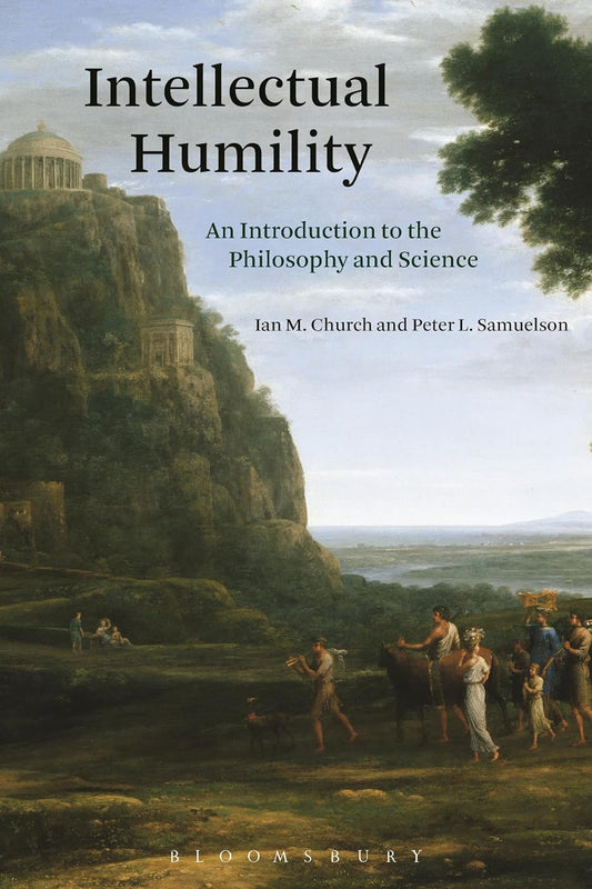 Intellectual Humility: An Introduction to the Philosophy and Science by Ian Church, Peter Samuelson