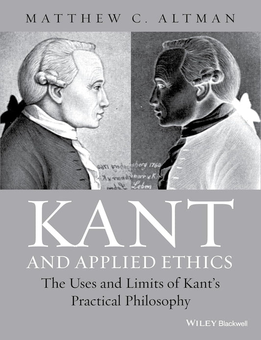Kant and Applied Ethics: The Uses and Limits of Kant's Practical Philosophy Book by M. Altman