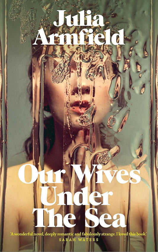 Our Wives Under the Sea Novel by Julia Armfield