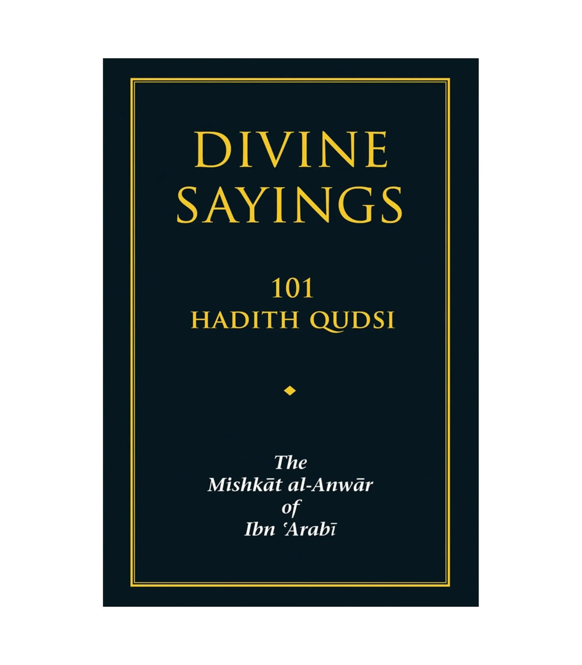 Divine Sayings The Mishkāt Al-Anwār of Ibn 'Arabi by Ibn Arabi
