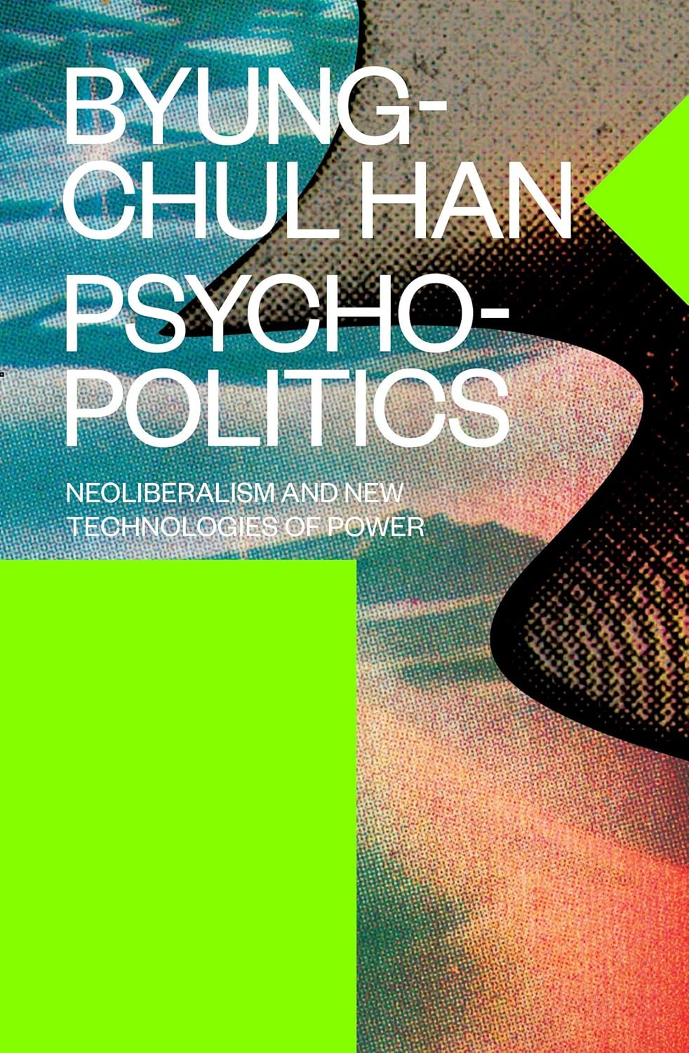 Psychopolitics: Neoliberalism and New Technologies of Power by Byung-Chul Han, Erik Butler
