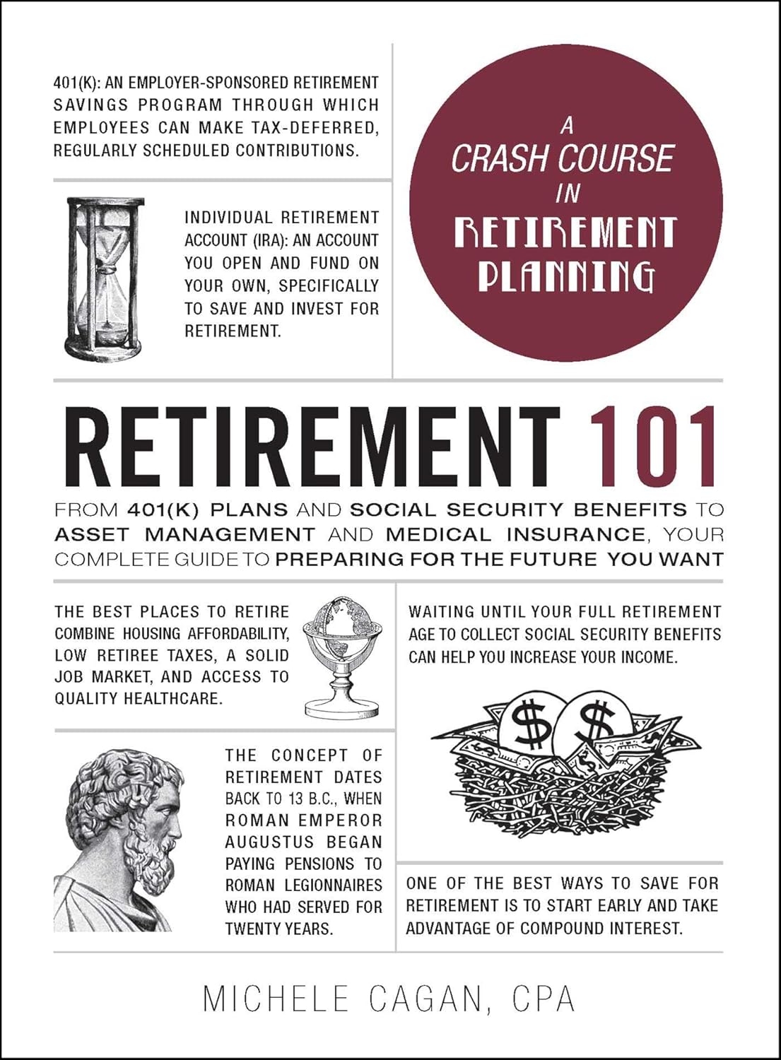 Retirement 101: From 401(k) Plans and Social Security Benefits to Asset Management and Medical Insurance, Your Complete Guide to Preparing for the Future You Want by Michele Cagan CPA