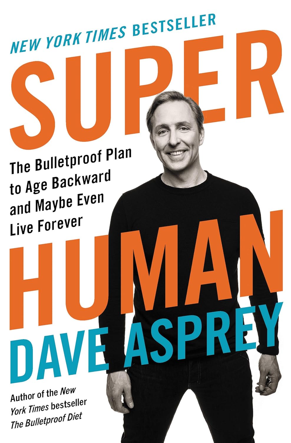 Super Human: The Bulletproof Plan to Age Backward and Maybe Even Live Forever Book by Dave Asprey