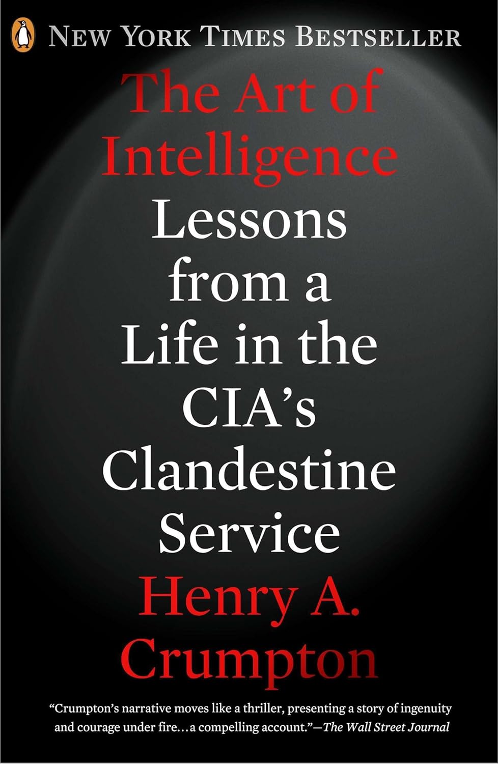 The Art of Intelligence: Lessons from a Life in the CIA's Clandestine Service Book by Henry A. Crumpton