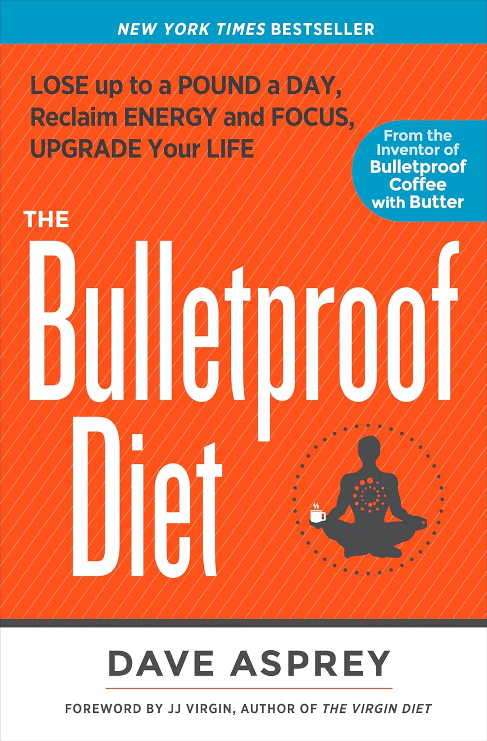 The Bulletproof Diet: Lose Up to a Pound a Day, Reclaim Energy and Focus, Upgrade Your Life Book by Dave Asprey