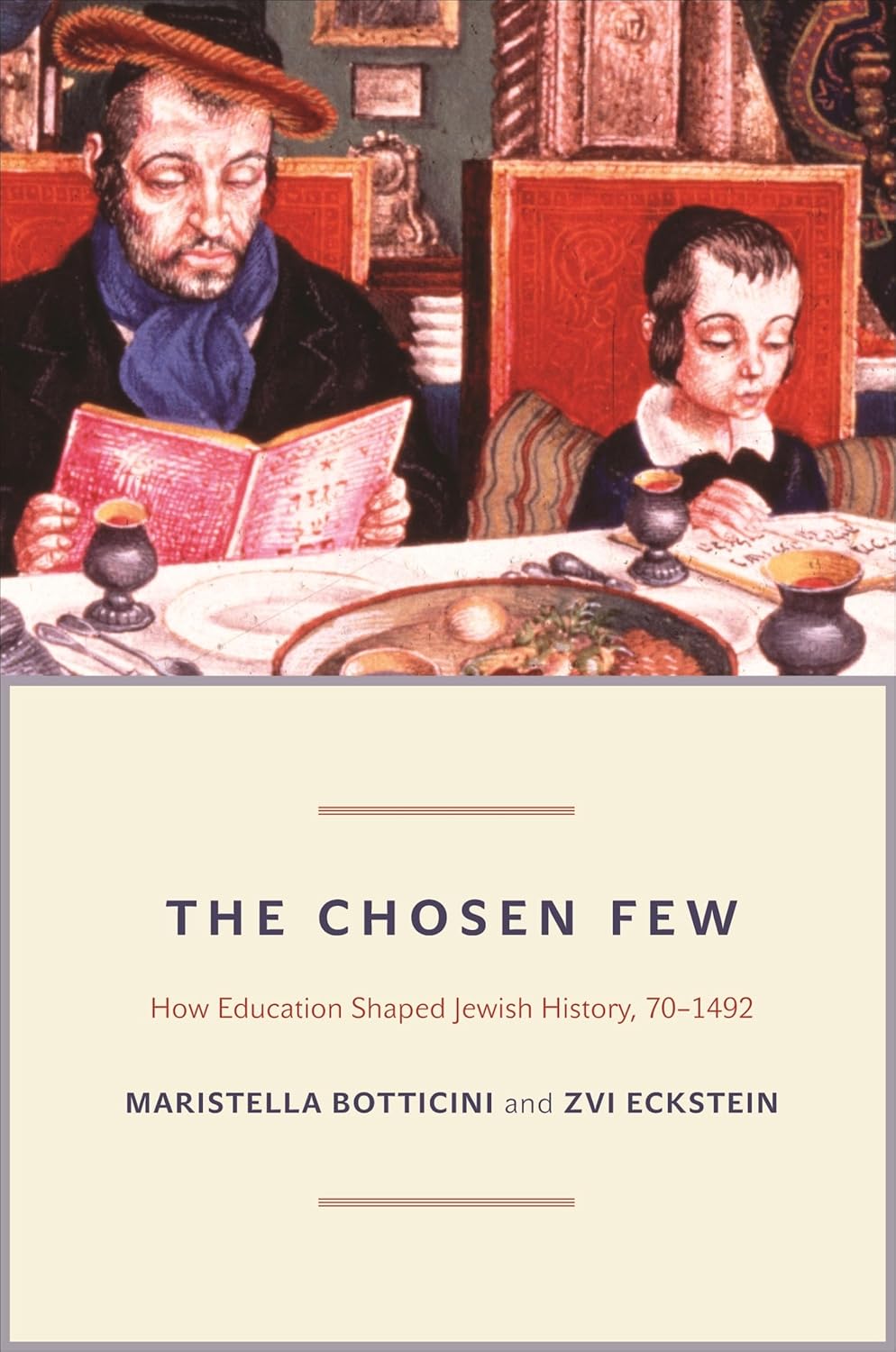 The Chosen Few: How Education Shaped Jewish History, 70-1492 by Maristella Botticini, Zvi Eckstein