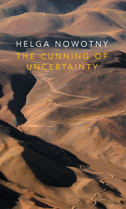The Cunning of Uncertainty Book by Helga Nowotny