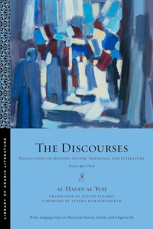 The Discourses: Reflections on History, Sufism, Theology, and Literature—Volume One Book by Al-Hasan al-Yusi